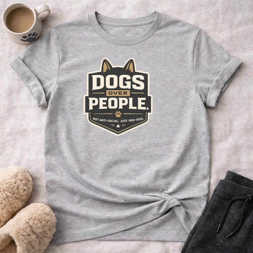Gray t-shirt with "Dogs Over People. Not anti-social. Just pro-dog." text.